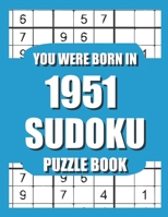 You Were Born In 1951: Sudoku Puzzle Book: Who Were Born in 1951 Large Print Sudoku Puzzle Book For Adults B09TDQ25C4 Book Cover