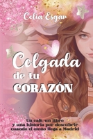 Colgada de tu Corazón: Un café, un libro y una historia por descubrir cuando el otoño llega a Madrid (Spanish Edition) B0DTTRQYT4 Book Cover