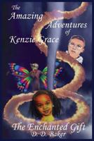 The Amazing Adventures of Kenzie Grace: The Enchanted Gift 1732944008 Book Cover
