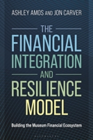 The Financial Integration and Resilience Model: Building the Museum Financial Ecosystem (American Alliance of Museums) 1538198304 Book Cover