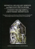 Medieval Reliquary Shrines and Precious Metalwork/Chasses-Reliquaires Et Orfevrerie Medievales: Proceedings of a Conference at the Musee D'Art Et D'Histoire, Geneva, 12-15 September 2001/Actes Du Coll 1904982182 Book Cover