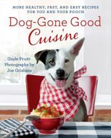 Dog-Gone Good Cuisine: More Healthy, Fast, and Easy Recipes for You and Your Pooch 1250037131 Book Cover
