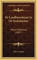 De Landbouwkunst In De Nederlanden: Noord-Nederland (1867) 1167585291 Book Cover