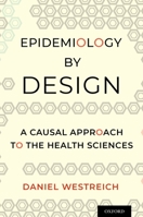 Epidemiology by Design: A Causal Approach to the Health Sciences 0190665769 Book Cover