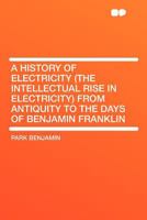 The Intellectual Rise in Electricity: A History 9389265681 Book Cover