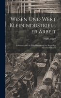 Wesen Und Wert Kleinindustrieller Arbeit: Gekennzeichnet In Einer Darstellung Der Bergischen Kleineisenindustrie 1020467681 Book Cover