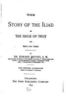 The Story of the Iliad, Or, the Siege of Troy, for Boys and Girls 1533669198 Book Cover