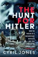 The Hunt for Hitler: How the Making of a Documentary Revealed the True Story of the Führer’s Fate 1036195465 Book Cover