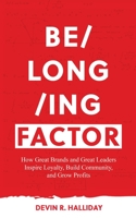 BELONGING FACTOR: How Great Brands and Great Leaders Inspire Loyalty, Build Community and Grow Profits 1946384801 Book Cover