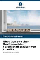 Migration zwischen Mexiko und den Vereinigten Staaten von Amerika (German Edition) 6208101085 Book Cover