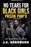 No Tears For Black Girls: Prison Pimp'd B0GPYCS3R8 Book Cover