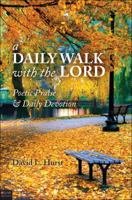 A Daily Walk with the Lord: Poetic Praise & Daily Devotion 1607990806 Book Cover