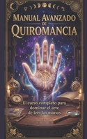 MANUAL AVANZADO DE QUIROMANCIA: Lectura de manos, simbolismo y prediccion responsable (Spanish Edition) B0H7XBJP2S Book Cover