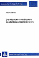 Der Marktwert Von Marken Des Gebrauchsguetersektors: Ein Modell Zur Erfassung Markenspezifischer Effekte Auf Den Erfolg Beim Verkauf Von Gebrauchsguet 3820471812 Book Cover