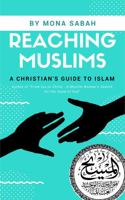 Reaching Muslims: A Christian's Guide to Islam 0998637815 Book Cover