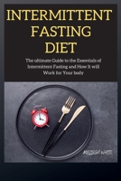 Intermittent Fasting Diet Series: The ultimate Guide to the Essentials of Intermittent Fasting and How It will Work for Your body 1802268359 Book Cover