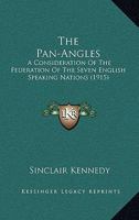 The Pan-Angles : a consideration of the federation of the seven English-speaking nations, 1165099144 Book Cover