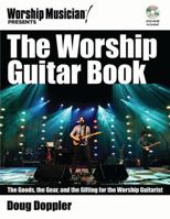 The Worship Guitar Book: The Goods, the Gear, and the Gifting for the Worship Guitarist 145849120X Book Cover