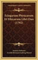 Eclogarum Physicarum Et Ethicarum Libri Duo (1792) 1166066630 Book Cover