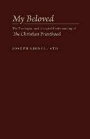 My Beloved: The Theological and Liturgical Understanding of the Christian Priesthood 1936320185 Book Cover