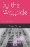 By the Wayside: Penny Dreadful Press Presents Volume 2 1082077534 Book Cover
