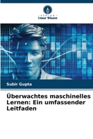 Überwachtes maschinelles Lernen: Ein umfassender Leitfaden (German Edition) 6208248361 Book Cover