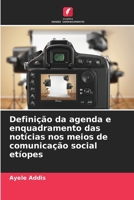 Definição da agenda e enquadramento das notícias nos meios de comunicação social etíopes (Portuguese Edition) 6209040012 Book Cover