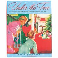 Under the Tree: The Toys and Treats that Made Christmas Special, 1930-1970 1584796413 Book Cover