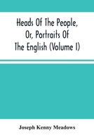 Heads of the People: Or, Portraits of the English, Volume 1 9354503837 Book Cover