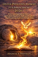 Oster-Pfingsten Andacht für Erwachsene 2026: Eine 5-minütige tägliche Reise zu spirituellem Wachstum, Auferstehungskraft und Erneuerung durch den Heiligen Geist (German Edition) B0GR6CG8MT Book Cover