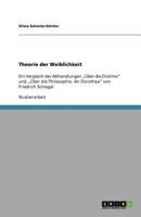 Theorie der Weiblichkeit: Ein Vergleich der Abhandlungen „Über die Diotima" und „Über die Philosophie. An Dorothea" von Friedrich Schlegel 3640529316 Book Cover