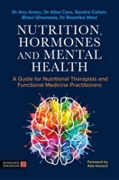 Nutrition, Hormones and Mental Health: A Guide for Nutritional Therapists and Functional Medicine Practitioners B0FS61PYMC Book Cover