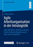 Agile Arbeitsorganisation in der Intralogistik: Agile Methoden, Praktiken und Tools für die Reaktionsfähigkeit aus der Blue-Collar-Perspektive (Forschungsreihe PHW) (German Edition) 3658517824 Book Cover