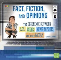 Fact, Fiction, and Opinions: The Differences Between Ads, Blogs, News Reports, and Other Media 1543502261 Book Cover