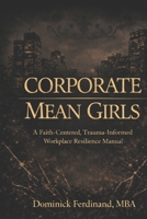 Corporate Mean Girls: A Faith-Centered, Trauma-Informed Workplace Resilience Manual B0GX7G1HJH Book Cover