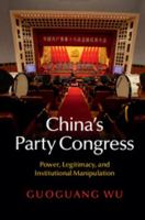 China's Party Congress: Power, Legitimacy, and Institutional Manipulation 1107442206 Book Cover