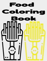 Food Coloring Book: Food Coloring Book 50 Pages For Kids And Adults B08RX65LJP Book Cover