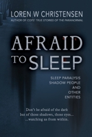 Afraid to Sleep: Sleep Paralysis, Shadow People, and Other Entities B08HGTJNYH Book Cover