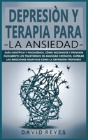 Depresi�n Y Terapia Para La Ansiedad: Gu�a cient�fica y psicol�gica.C�mo reconocer y prevenir f�cilmente los trastornos de ansiedad cr�nicos, superar las emociones negativas como la depresi�n profunda 1914263596 Book Cover