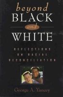 Beyond Black and White: Reflections on Racial Reconciliation 0801056977 Book Cover