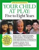 Your Child at Play: Five to Eight Years : Building Friendships, Expanding Interests, and Resolving Conflicts (Your Child at Play Series) 1557044023 Book Cover
