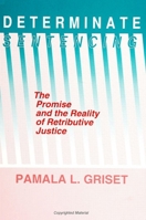 Determinate Sentencing: The Promise and the Reality of Retributive Justice 0791405354 Book Cover