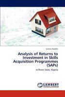 Analysis of Returns to Investment in Skills Acquisition Programmes (SAPs): in Rivers State, Nigeria 3847326457 Book Cover