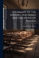 A Summary Of The History, Doctrines And Discipline Of Friends: Written At The Desire Of The Meeting For Sufferings, 1790 [by J.g. Bevan]. 1246459566 Book Cover