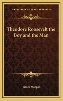 Theodore Roosevelt the Boy and the Man 1117901610 Book Cover
