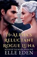 The Alpha's Reluctant Rogue Luna (Bound by the Moon) B0GC63971R Book Cover