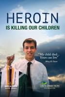 Heroin Is Killing Our Children: My Child Died... Yours Can Live 0692581456 Book Cover