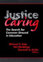 Justice and Caring: The Search for Common Ground in Education (Professional Ethics in Education Series) 0807738182 Book Cover