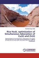 Rice Husk, optimization of Simultaneous Adsorption of Cu(ii) and Zn(ii) 620030923X Book Cover