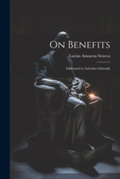 On Benefits: Addressed to Aebutius Liberalis 1020302879 Book Cover